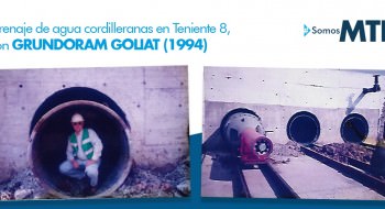 #HistoriaMTK: Drenaje de aguas cordilleranas en Teniente 8, con GRUNDORAM GOLIAT